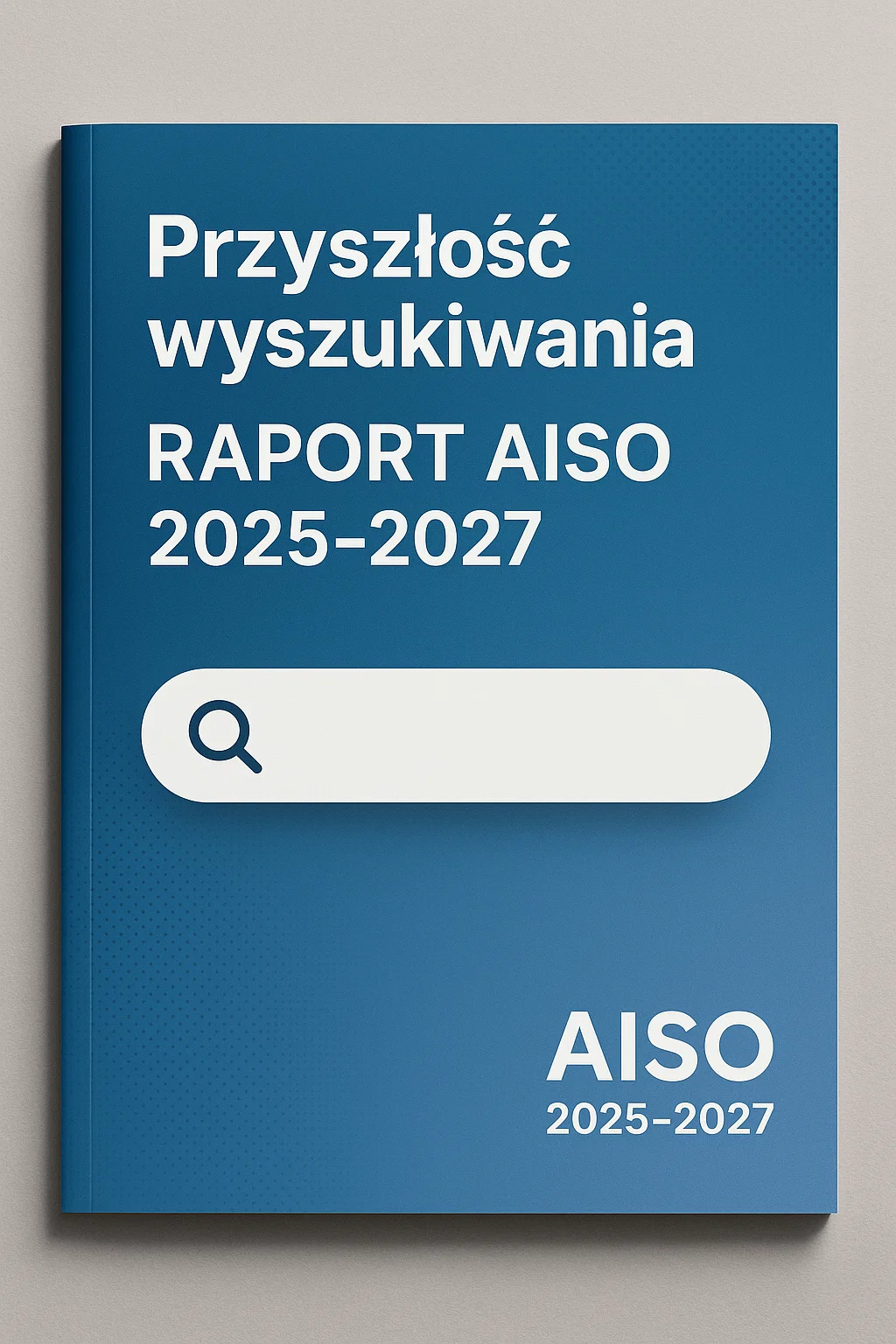 Przyszłość wyszukiwania: Raport AISO 2025-2027